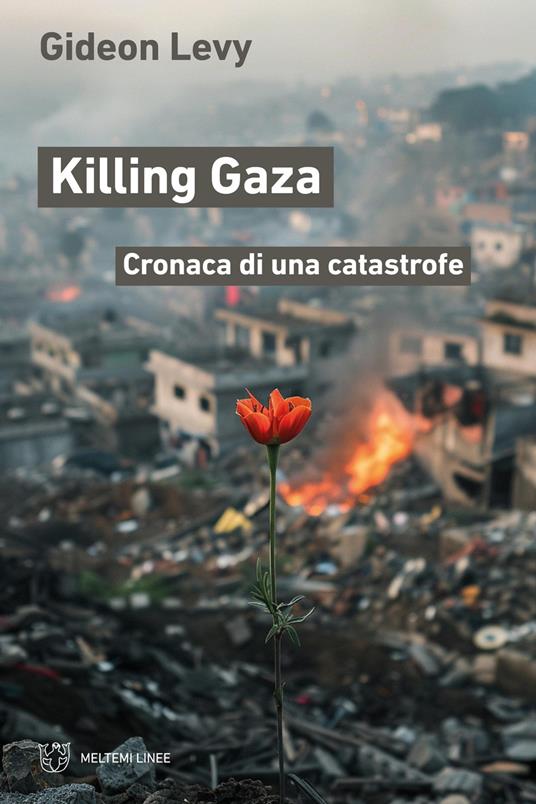 Killing Gaza. Cronaca di una catastrofe - Gideon Levy - copertina