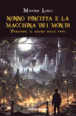 Perizada, il regno delle fate. Nonno Pincitta e la macchina dei mondi