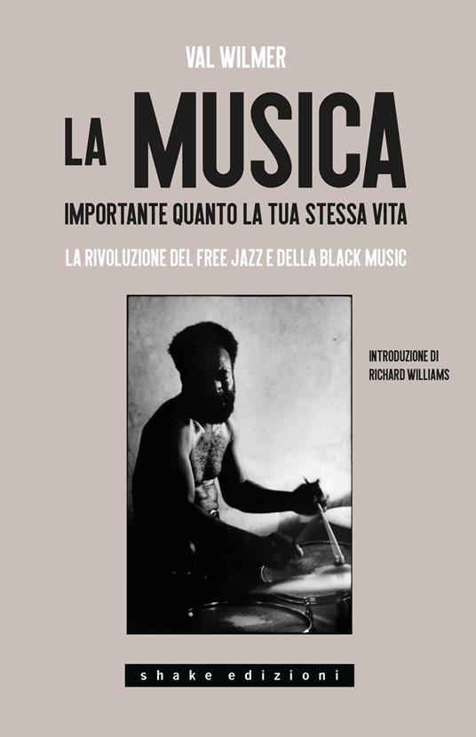 La musica, importante quanto la tua stessa vita. La rivoluzione del Free Jazz e della Black Music - Val Wilmer - copertina