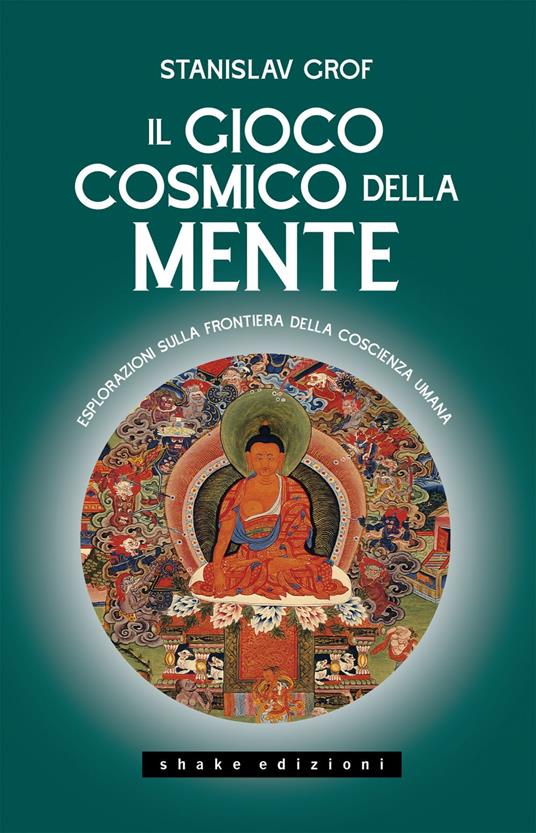 Il gioco cosmico della mente. Esplorazioni sulla frontiera della coscienza umana - Stanislav Grof,Giulia Barletta - ebook