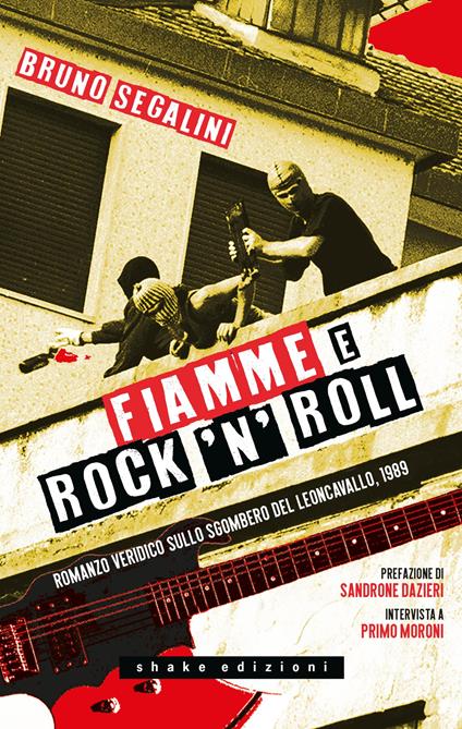 Fiamme e rock'n'roll. Romanzo veridico sullo sgombero del Leoncavallo, 1989. Nuova ediz. - Bruno Segalini - copertina