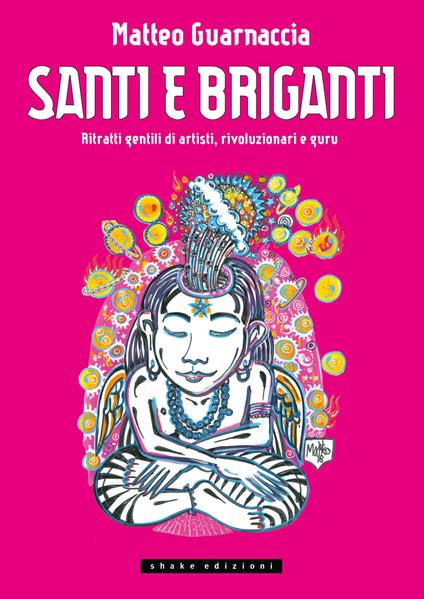 Santi e briganti. Ritratti gentili di artisti, rivoluzionari e guru - Matteo Guarnaccia - copertina