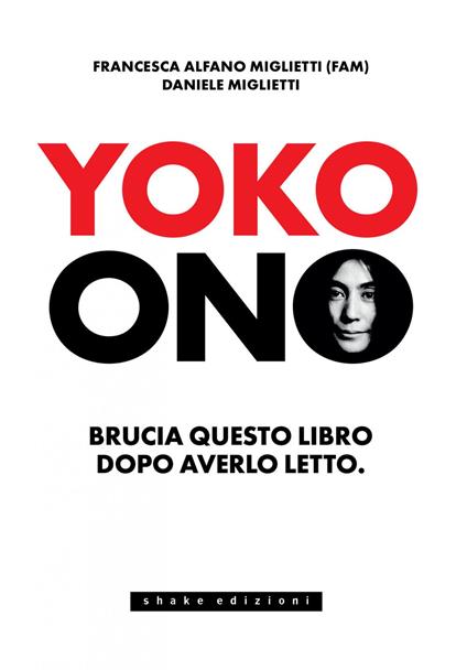 Yoko Ono. Bruciate questo libro dopo averlo letto - Francesca Alfano Miglietti,Daniele Miglietti - ebook