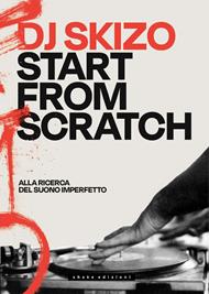 Dj Skizo. Start from scratch. Alla ricerca del suono imperfetto
