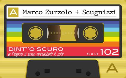 Dint''o scuro. A Napoli si sono arrubbati il sole - Marco Zurzolo,Scugnizzi - copertina