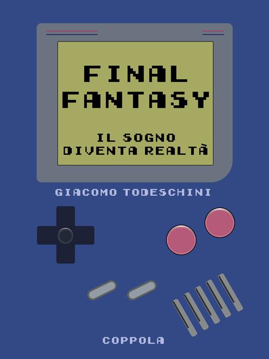 Final Fantasy. Il sogno diventa realtà - Giacomo Todeschini - copertina