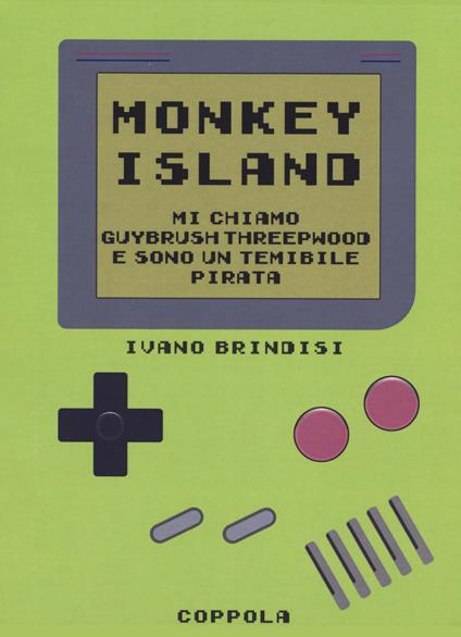 Monkey Island. Mi chiamo Guybrush Threepwood e sono un temibile pirata - Ivano Brindisi - copertina