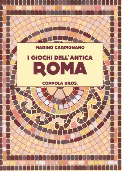 I giochi dell'antica Roma - Marino Carpignano - copertina