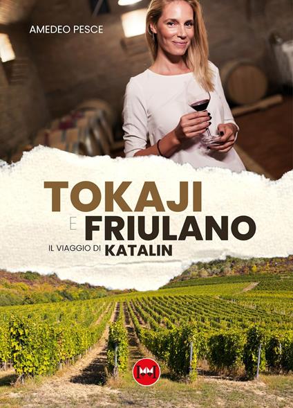 Tokaji e friulano. Il viaggio di Katalin - Amedeo Pesce - copertina