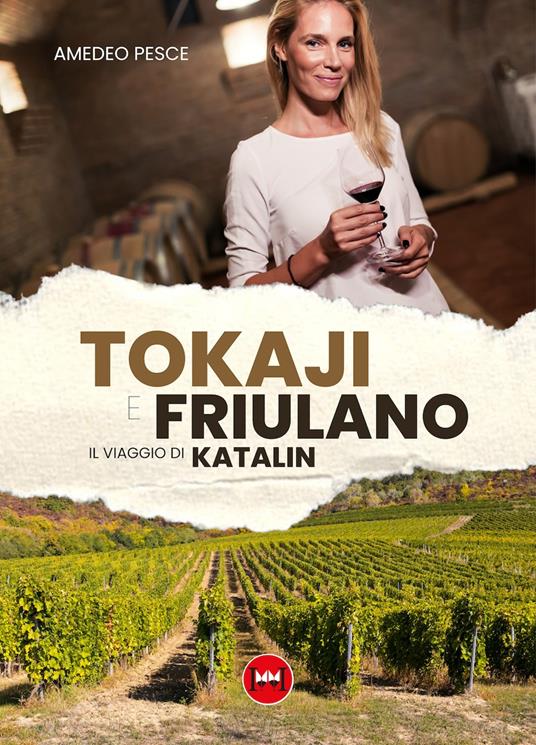 Tokaji e friulano. Il viaggio di Katalin - Amedeo Pesce - copertina