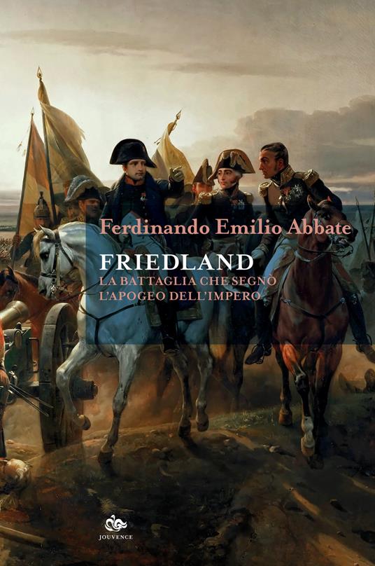 Friedland. La battaglia che segnò l'apogeo dell'impero - Ferdinando Emilio Abbate - copertina