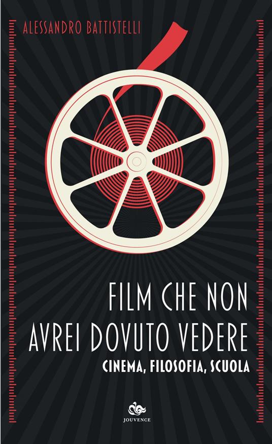 Film che non avrei dovuto vedere. Cinema, filosofia, scuola - Alessandro Battistelli - ebook