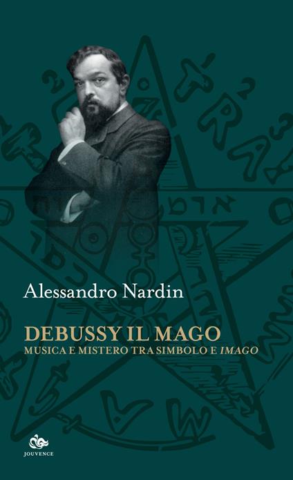 Debussy il mago. Musica e mistero tra simbolo e imago - Alessandro Nardin - ebook