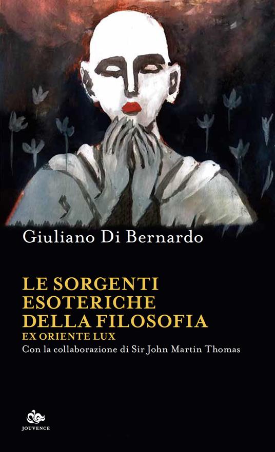 Le sorgenti esoteriche della filosofia. Ex Oriente lux - Giuliano Di Bernardo,John Martin Thomas - copertina