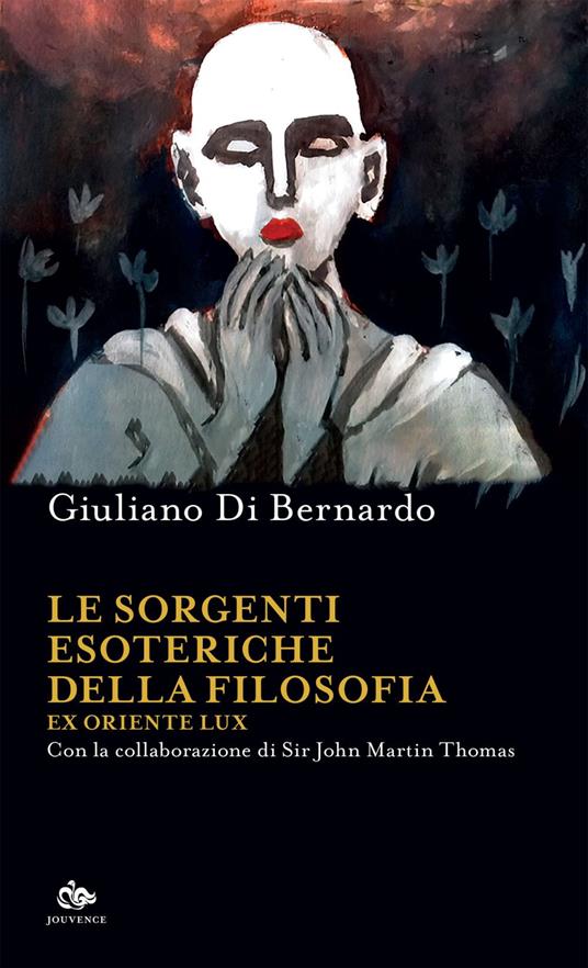 Le sorgenti esoteriche della filosofia. Ex Oriente lux - Giuliano Di Bernardo,John Martin Thomas - ebook