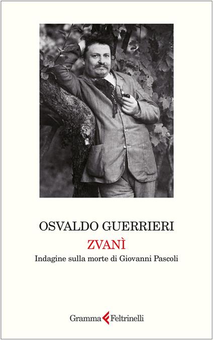 Zvanì. Indagine sulla morte di Giovanni Pascoli - Osvaldo Guerrieri - copertina
