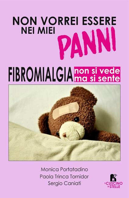 Non vorrei essere nei miei panni. Fibromialgia: non si vede ma si sente - Monica Portatadino,Paola Trinca Tornidor,Sergio Caniati - copertina