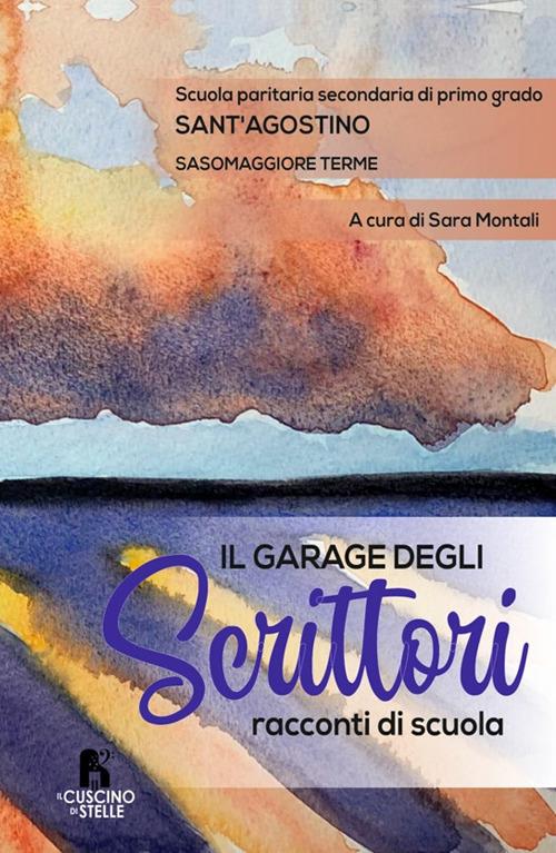 Il garage degli scrittori. Racconti di scuola - Scuola paritaria secondaria di primo grado Sant'Agostino - copertina