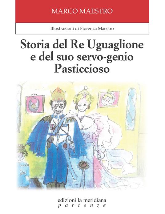 Storia del Re Uguaglione e del suo servo-genio Pasticcioso. Ediz. illustrata - Marco Maestro - copertina