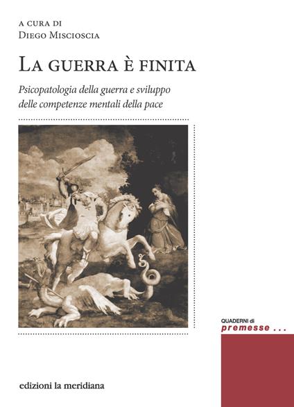 La guerra è finita. Psicopatologia della guerra e sviluppo delle competenze mentali della pace - copertina