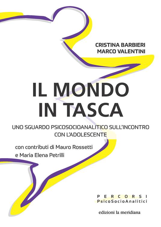 Il mondo in tasca. Uno sguardo psicosocioanalitico sull'incontro con l'adolescente - Cristina Barbieri,Marco Valentini,M. Elena Petrilli - copertina