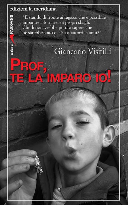 Prof, te la imparo io! - Giancarlo Visitilli - copertina