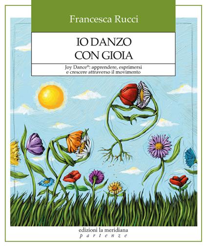 Io danzo con gioia. Joy Dance®: apprendere, esprimersi e crescere attraverso il movimento - Francesca Rucci - copertina