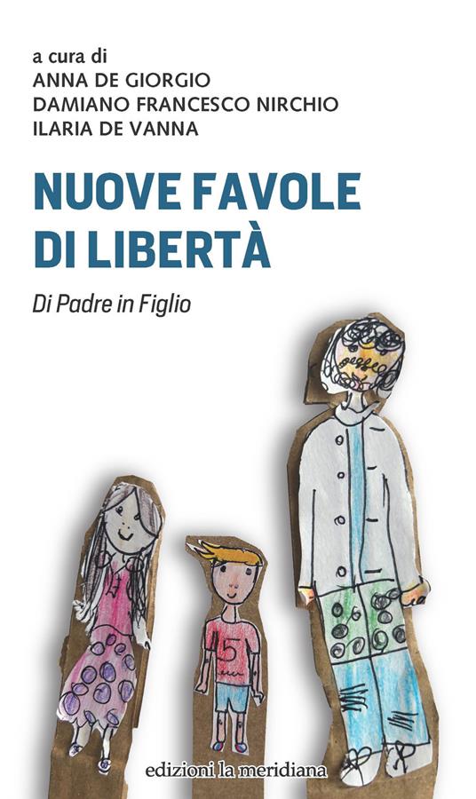 Nuove favole di libertà. Di padre in figlio - Anna De Giorgio,Ilaria De Vanna,Nirchio Damiano Francesco - ebook