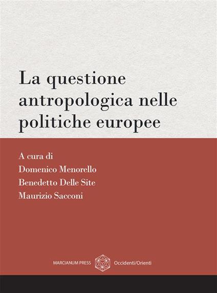 La questione antropologica nelle politiche europee - Benedetto Delle Site,Domenico Menorello,Maurizio Sacconi - ebook