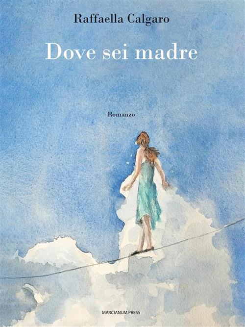 Dove sei madre - Raffaella Calgaro - ebook