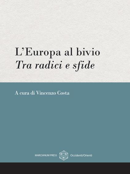 L' Europa al bivio. Tra radici e sfde - Vincenzo Costa - ebook