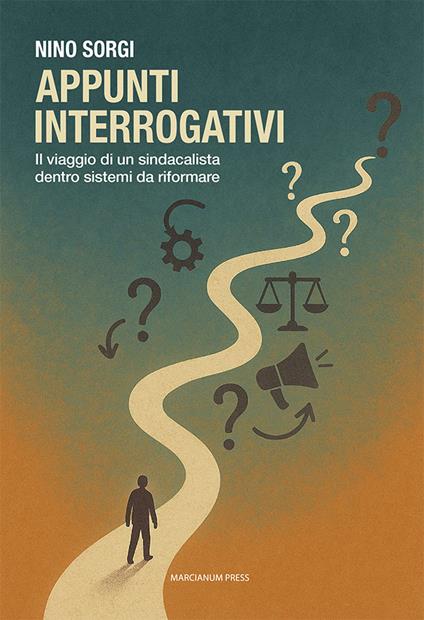 Appunti interrogativi. Il viaggio di un sindacalista dentro sistemi da riformare - Nino Sorgi - copertina