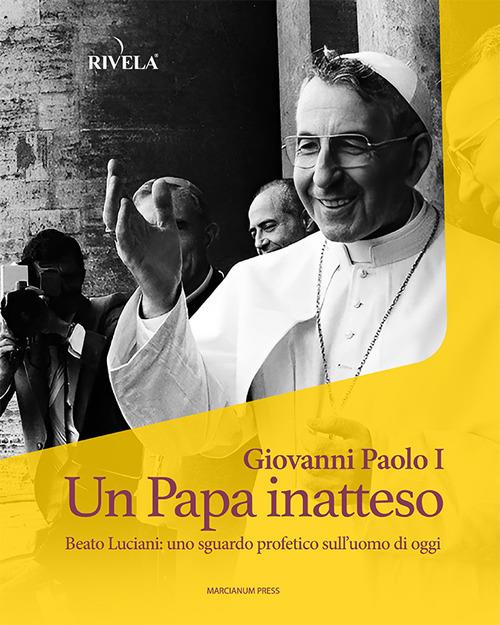 Giovanni Paolo I. Un Papa inatteso. Beato Luciani: uno sguardo profetico sull’uomo di oggi - copertina
