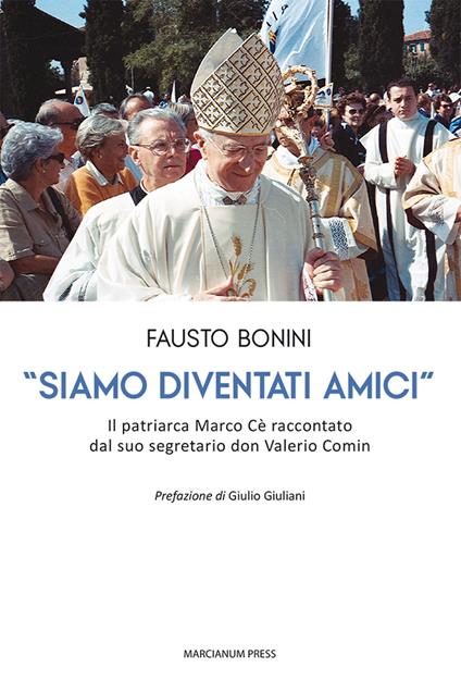 «Siamo diventati amici». Il patriarca Marco Cè raccontato dal suo segretario don Valerio Comin - Fausto Bonini - copertina