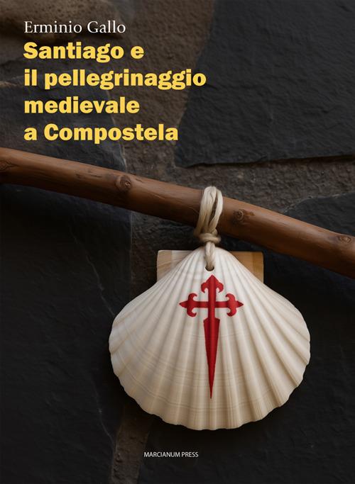 Santiago e il pellegrinaggio medievale a Compostela - Erminio Gallo - ebook