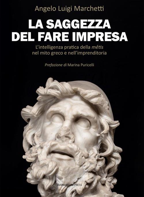 La saggezza del fare impresa. L'intelligenza pratica della mêtis nel mito greco e nell'imprenditoria - Angelo Luigi Marchetti - ebook