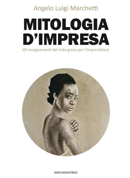 Mitologia d'impresa. Gli insegnamenti del mito greco per l'imprenditore - Angelo Luigi Marchetti - ebook