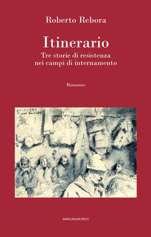 Itinerario. Tre storie di resistenza nei campi di internamento - Roberto Rebora - ebook