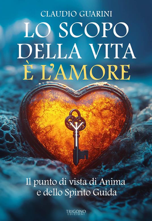Lo scopo della vita è l'amore. Il punto di vista di Anima e dello Spirito Guida - Claudio Guarini - copertina