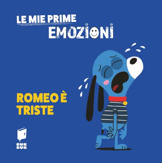 Romeo è triste. Le mie prime emozioni. Ediz. illustrata - copertina