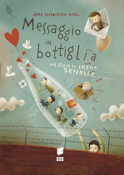 Messaggio in bottiglia. Una storia su Irena Sendler. I giusti. Ediz. illustrata - Anna Czerwińska-Rydel - copertina