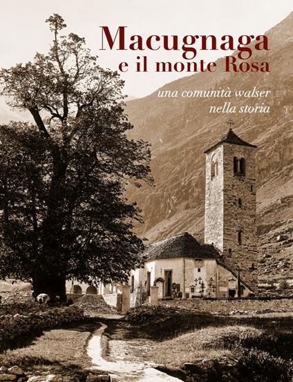 Macugnaga e il monte Rosa. Una comunità Walser nella storia - copertina