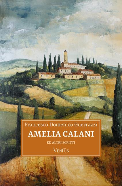 Amelia Calani ed altri scritti - Francesco Domenico Guerrazzi - ebook