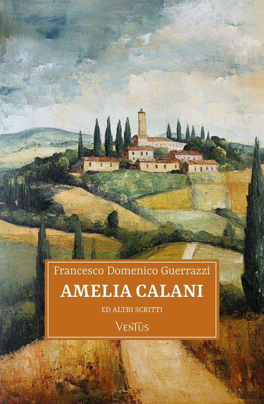 Amelia Calani ed altri scritti - Francesco Domenico Guerrazzi - ebook