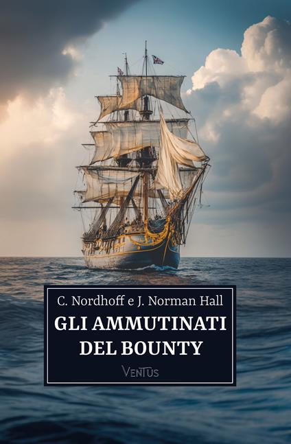Gli ammutinati del Bounty - James Norman Hall,Charles Nordhoff - ebook