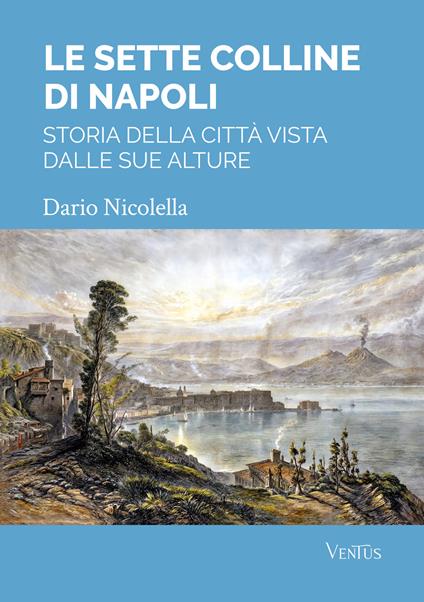 Le sette colline di Napoli: storia della città vista dalle sue alture - Dario Nicolella - copertina