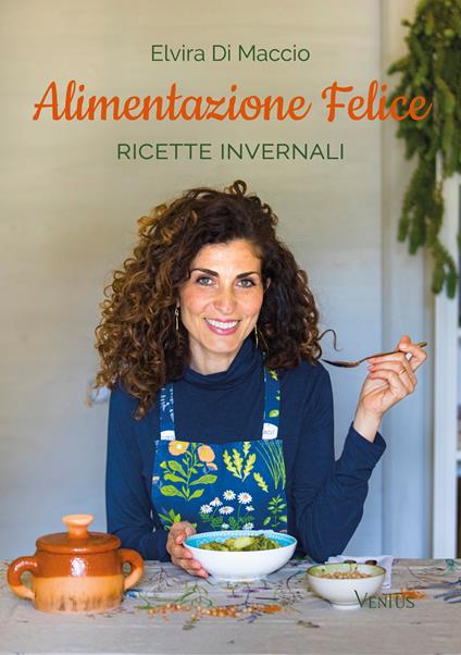 Alimentazione felice. Ricette invernali - Elvira Di Maccio - ebook