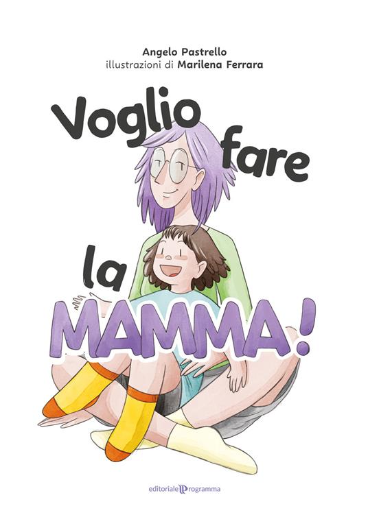 Voglio fare la mamma! Ediz. illustrata - Angelo Pastrello - copertina