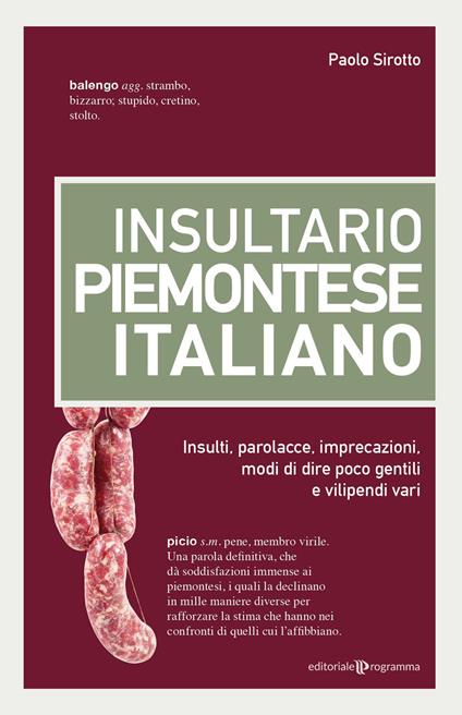 Insultario piemontese-italiano. Insulti, parolacce, imprecazioni, modi di dire poco gentili e vilipendi vari - Paolo Sirotto - copertina