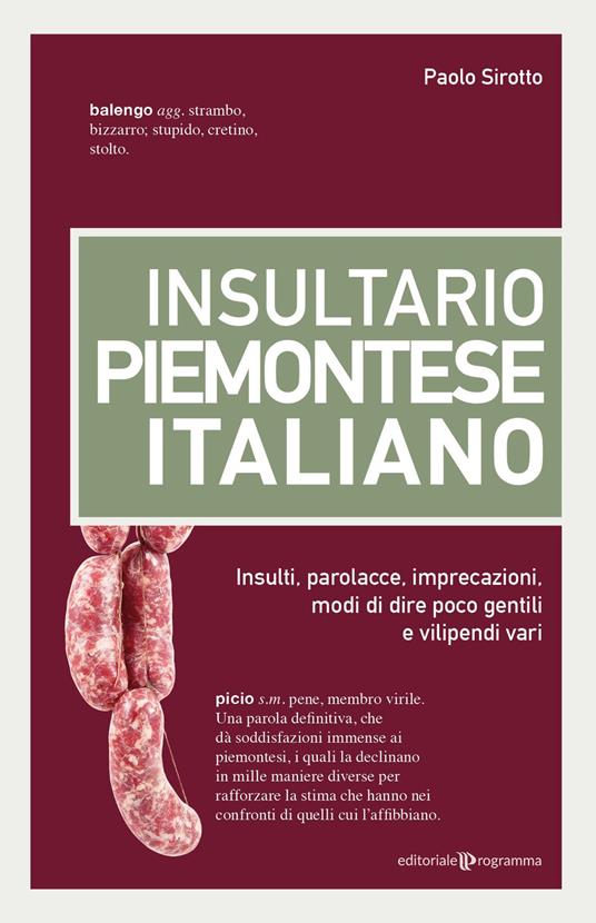 Insultario piemontese-italiano. Insulti, parolacce, imprecazioni, modi di dire poco gentili e vilipendi vari - Paolo Sirotto - copertina